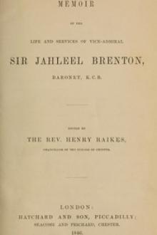 Memoir of the Life and Services of Vice-Admiral Sir Jahleel Brenton, Baronet, K by Jahleel Brenton
