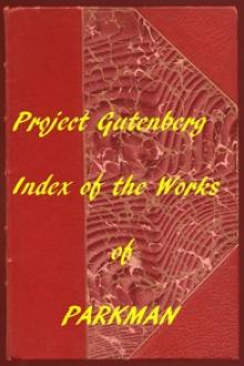 Index of the Project Gutenberg Works of Francis Parkman by Francis Parkman