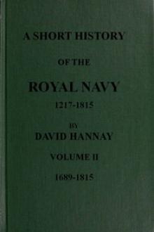 A Short History of the Royal Navy 1217-1815 by David Hannay