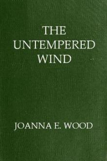 The Untempered Wind by Joanna E. Wood