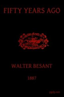 Fifty Years Ago by Sir Walter Besant