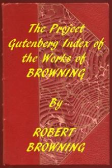 Index of the Project Gutenberg Works of Robert Browning by Robert Browning
