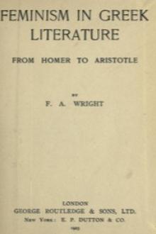 Feminism in Greek Literature from Homer to Aristotle by Frederick Adam Wright