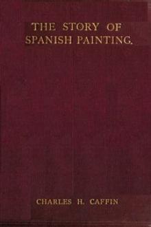 The Story of Spanish Painting by Charles H. Caffin