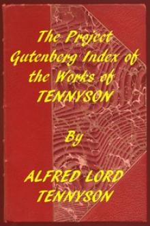 Index of the Project Gutenberg Works of Alfred Lord Tennyson by Alfred Lord Tennyson