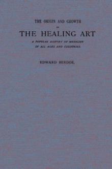 The Origin and Growth of the Healing Art by Edward Berdoe