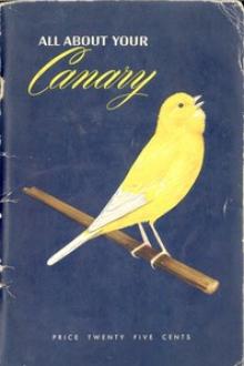 All About Your Canary by R. T. French Company