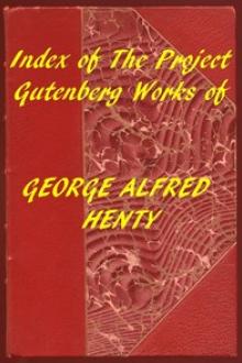 Index of the Project Gutenberg Works of George Alfred Henty by G. A. Henty