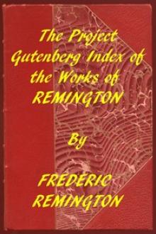 Index of The Project Gutenberg Works of Frederic Remington by Frederic Remington
