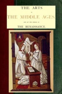 The Arts in The Middle Ages and at the Period of The Renaissance by Paul Lacroix Jacob