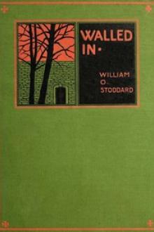 Walled In by William O. Stoddard