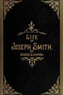 The Life of Joseph Smith the Prophet by George Quayle Cannon