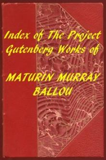 Index of the Project Gutenberg Works of Maturin Murray Ballou by Maturin Murray Ballou