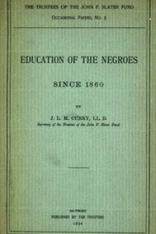 Education of the Negroes Since 1860 by J. L. M. Curry
