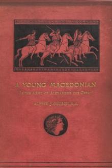 A Young Macedonian in the Army of Alexander the Great by Alfred John Church