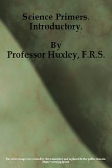 Science Primers by Thomas Henry Huxley