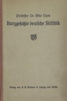 Kurzgefaßte Deutsche Stilistik by Otto Lyon