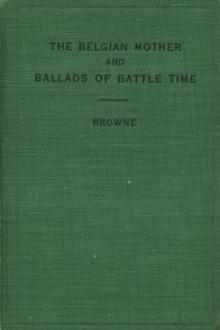 The Belgian Mother and Ballads of Battle Time by T. A. Browne