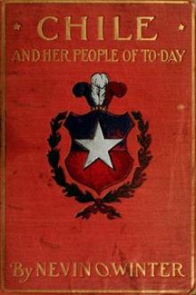 Chile and Her People of To-day by Nevin Otto