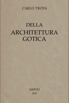 Della architettura gotica by Carlo Troya