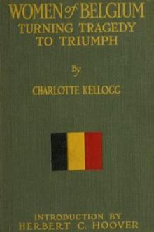 Women of Belgium Turning Tragedy to Triumph by Charlotte Kellogg