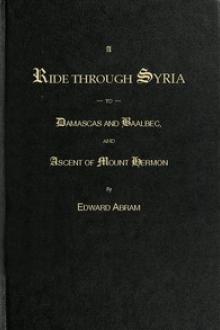 A Ride through Syria to Damascus and Baalbec by Edward Abram