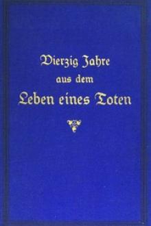 Vierzig Jahre aus dem Leben eines Toten. Band 1 by Johann Konrad Friederich