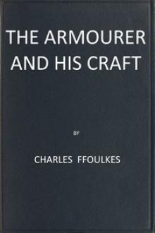 The armourer and his craft from the XIth to the XVIth century by Charles John Ffoulkes