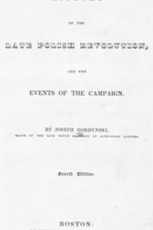 History of the Late Polish Revolution and the Events of the Campaign by Joseph Hordynski