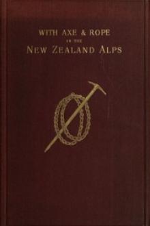 With Axe and Rope in the New Zealand Alps by George Edward Mannering