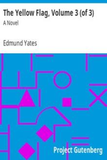 The Yellow Flag, Volume 3 (of 3) by Edmund Yates