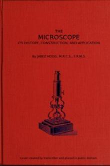The Microscope. Its History, Construction, and Application 15th ed. by Jabez Hogg