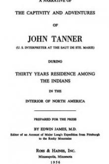 A Narrative of the Captivity and Adventures of John Tanner (U.S. Interpreter at the Saut de Ste. Marie) by John Tanner