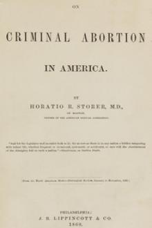 On criminal abortion in America by Horatio R. Storer