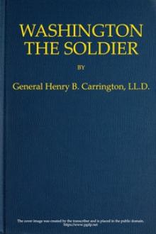 Washington the Soldier by Henry B. Carrington