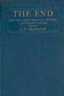 The End: How the Great War Was Stopped by Louis Pope Gratacap