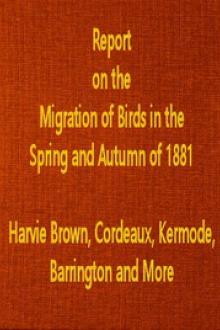 Report on the Migration of Birds in the Spring and Autumn of 1881 by John Cordeaux, J. A. Harvie Brown, Phillip M. C. Kermode, R. Barrington, A. G. More