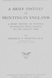 A Brief History of Printing in England by Frederick W. Hamilton