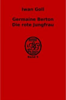 Germaine Berton. Die rote Jungfrau by Yvan Goll