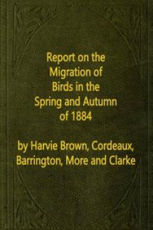 Report on the Migration of Birds in the Spring and Autumn of 1884 by G. A. More, J. A. Harvie Brown, R. Barrington, W. Eagle Clarke, J. Cordeaux