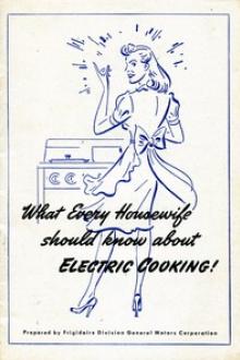 What Every Housewife Should Know About Electric Cooking by Anonymous