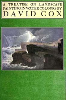 Treatise on landscape painting in water-colours by David Cox by David Cox