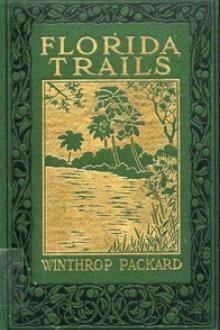 Florida trails as seen from Jacksonville to Key West and from November to April inclusive by Winthrop Packard