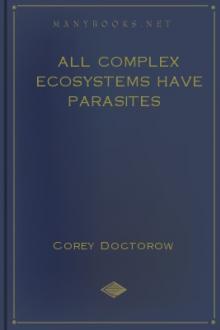 All Complex Ecosystems Have Parasites by Cory Doctorow