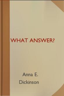 What Answer? by Anna E. Dickinson