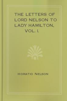 The Letters of Lord Nelson to Lady Hamilton, Vol. I. by Viscount Nelson Horatio Nelson
