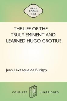 The Life of the Truly Eminent and Learned Hugo Grotius by Jean Lévesque de Burigny