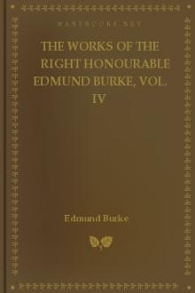 The Works of the Right Honourable Edmund Burke, Vol. IV by Edmund Burke