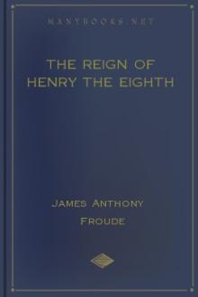The Reign of Henry the Eighth by James Anthony Froude