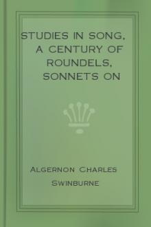 Studies in Song, A Century of Roundels, Sonnets on English Dramatic Poets, The Heptalogia, Etc by Algernon Charles Swinburne